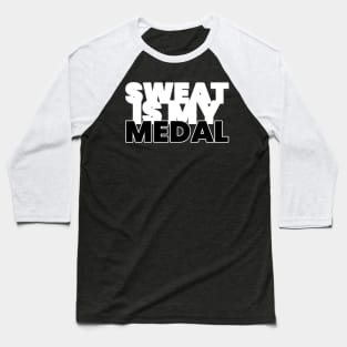 Sweat Is My Medal Fitness Baseball T-Shirt